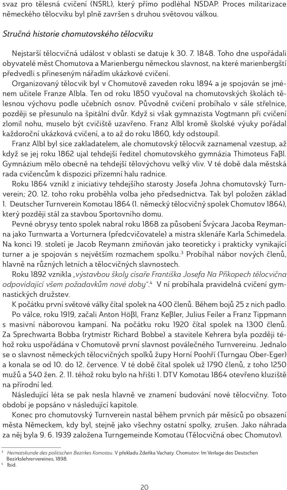 Toho dne uspořádali obyvatelé měst Chomutova a Marienbergu německou slavnost, na které marienbergští předvedli s přineseným nářadím ukázkové cvičení.