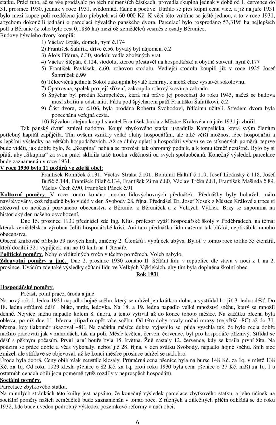 K věci této vrátíme se ještě jednou, a to v roce 1931, abychom dokončili jednání o parcelaci bývalého panského dvora.