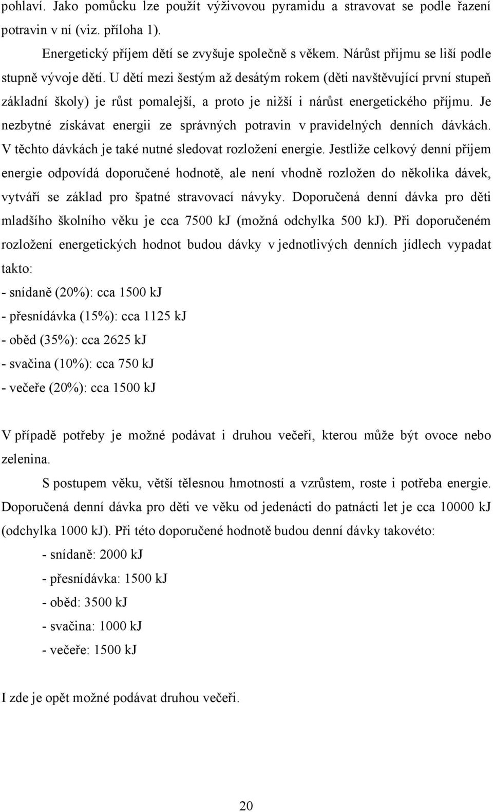 Je nezbytné získávat energii ze správných potravin v pravidelných denních dávkách. V těchto dávkách je také nutné sledovat rozložení energie.