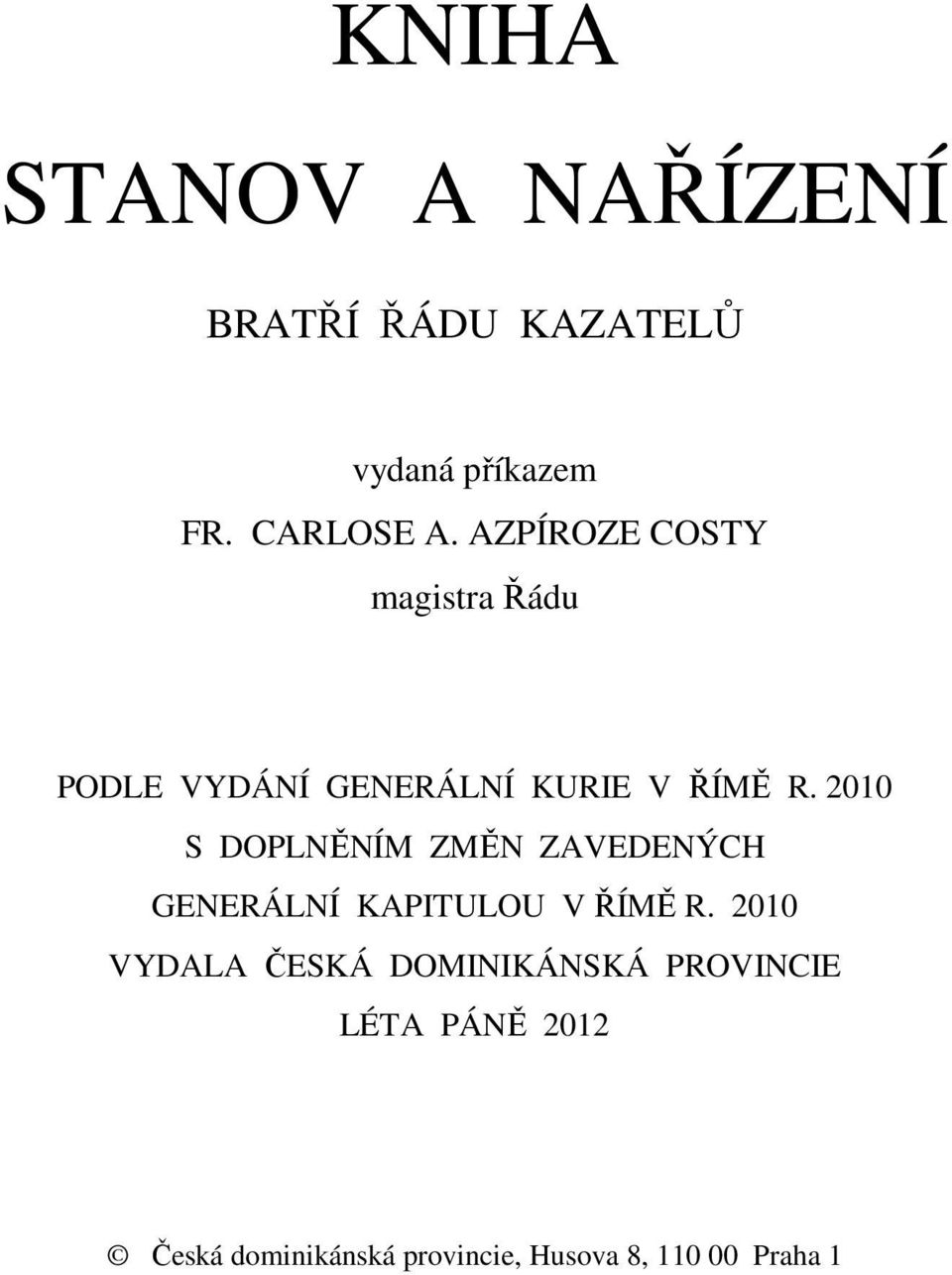 2010 S DOPLNĚNÍM ZMĚN ZAVEDENÝCH GENERÁLNÍ KAPITULOU V ŘÍMĚ R.