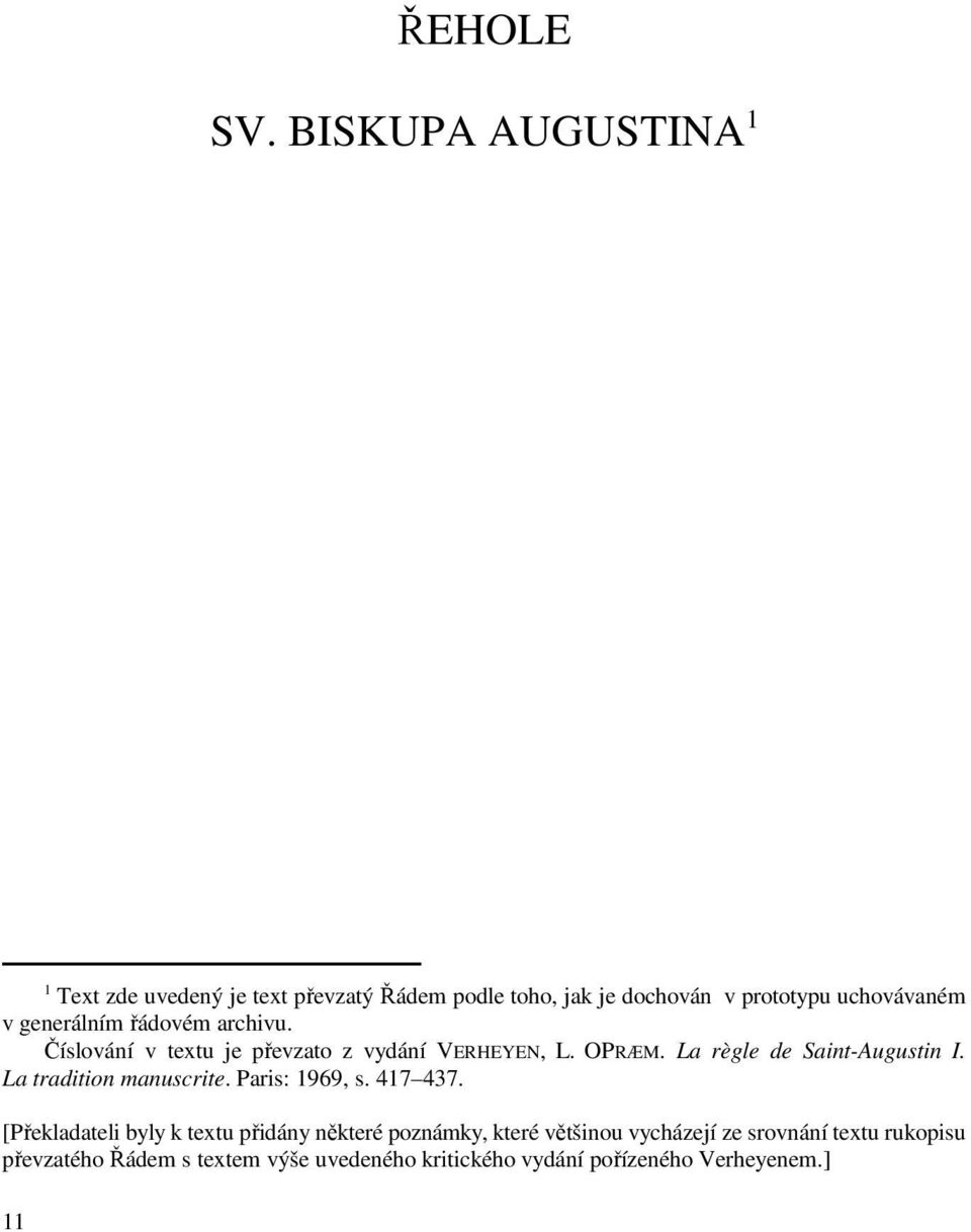 generálním řádovém archivu. Číslování v textu je převzato z vydání VERHEYEN, L. OPRÆM. La règle de Saint-Augustin I.