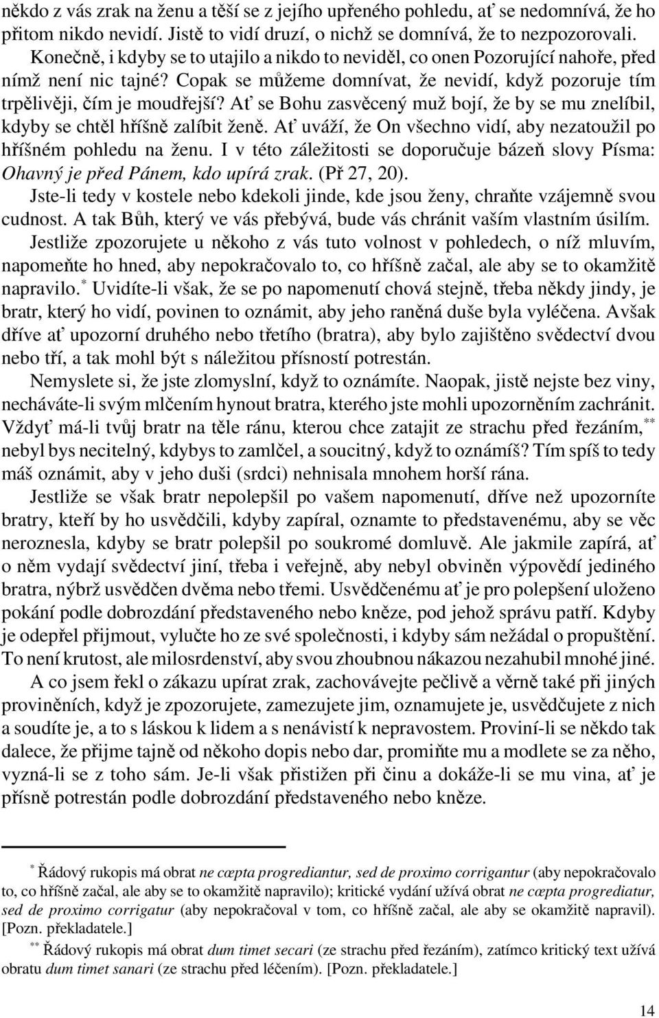 Ať se Bohu zasvěcený muž bojí, že by se mu znelíbil, kdyby se chtěl hříšně zalíbit ženě. Ať uváží, že On všechno vidí, aby nezatoužil po hříšném pohledu na ženu.