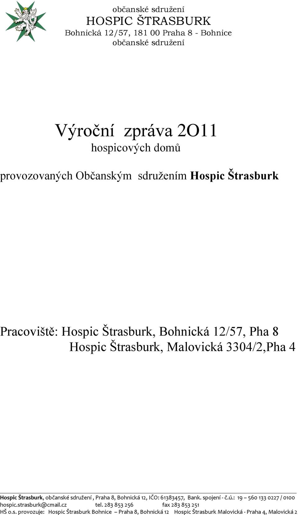 4 Hospic Štrasburk, občanské sdružení, Praha 8, Bohnická 12, IČO: 61383457, Bank. spojení - č.ú.: 19 560 133 0227 / 0100 hospic.