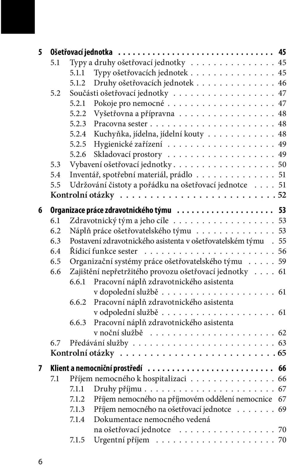 ........... 48 5.2.5 Hygienické zařízení................... 49 5.2.6 Skladovací prostory................... 49 5.3 Vybavení ošetřovací jednotky.................. 50 5.