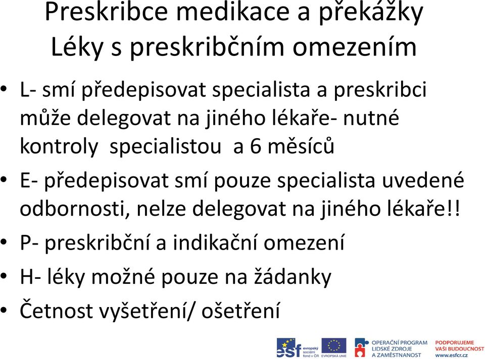 měsíců E- předepisovat smí pouze specialista uvedené odbornosti, nelze delegovat na jiného