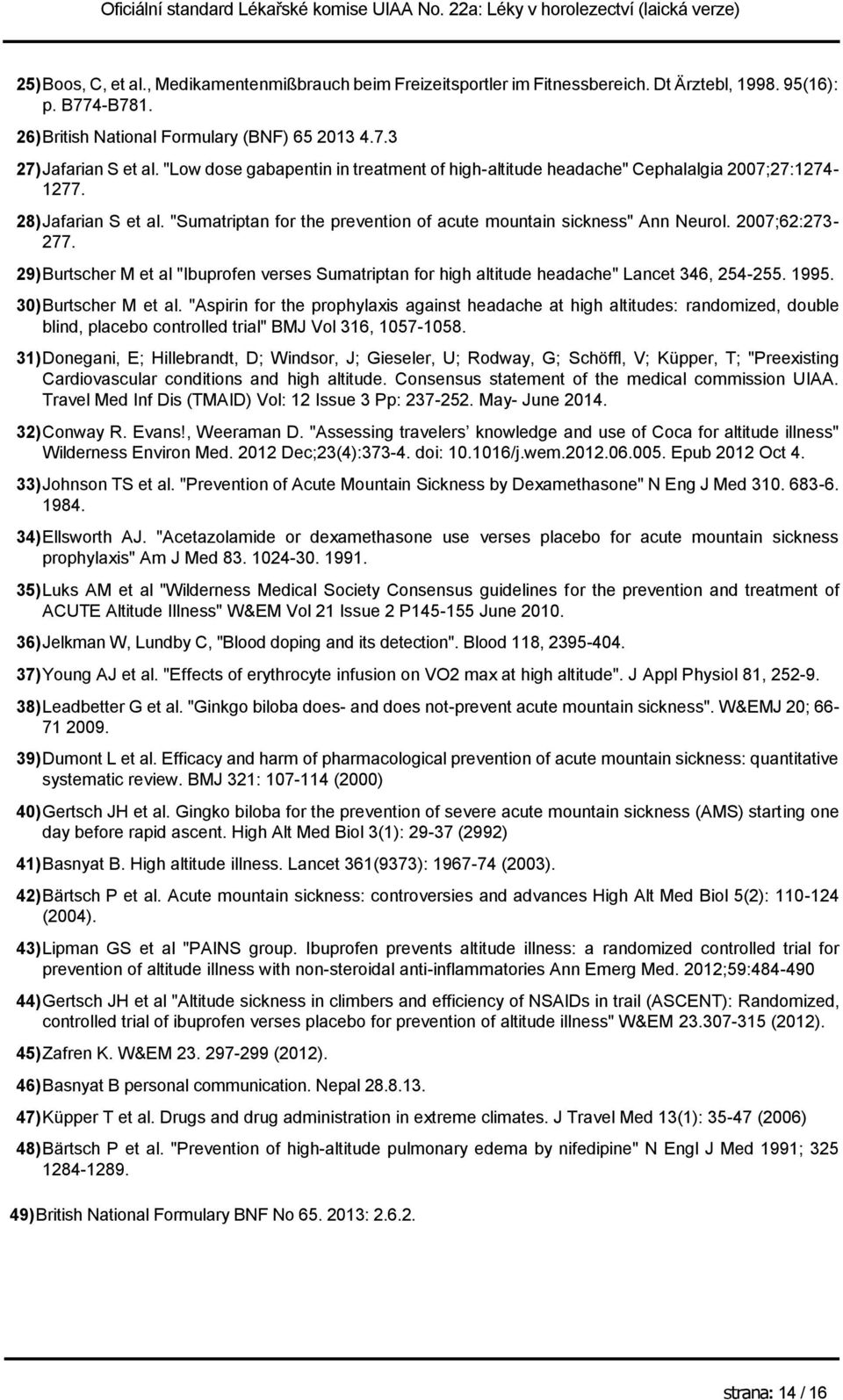 2007;62:273-277. 29) Burtscher M et al "Ibuprofen verses Sumatriptan for high altitude headache" Lancet 346, 254-255. 1995. 30) Burtscher M et al.