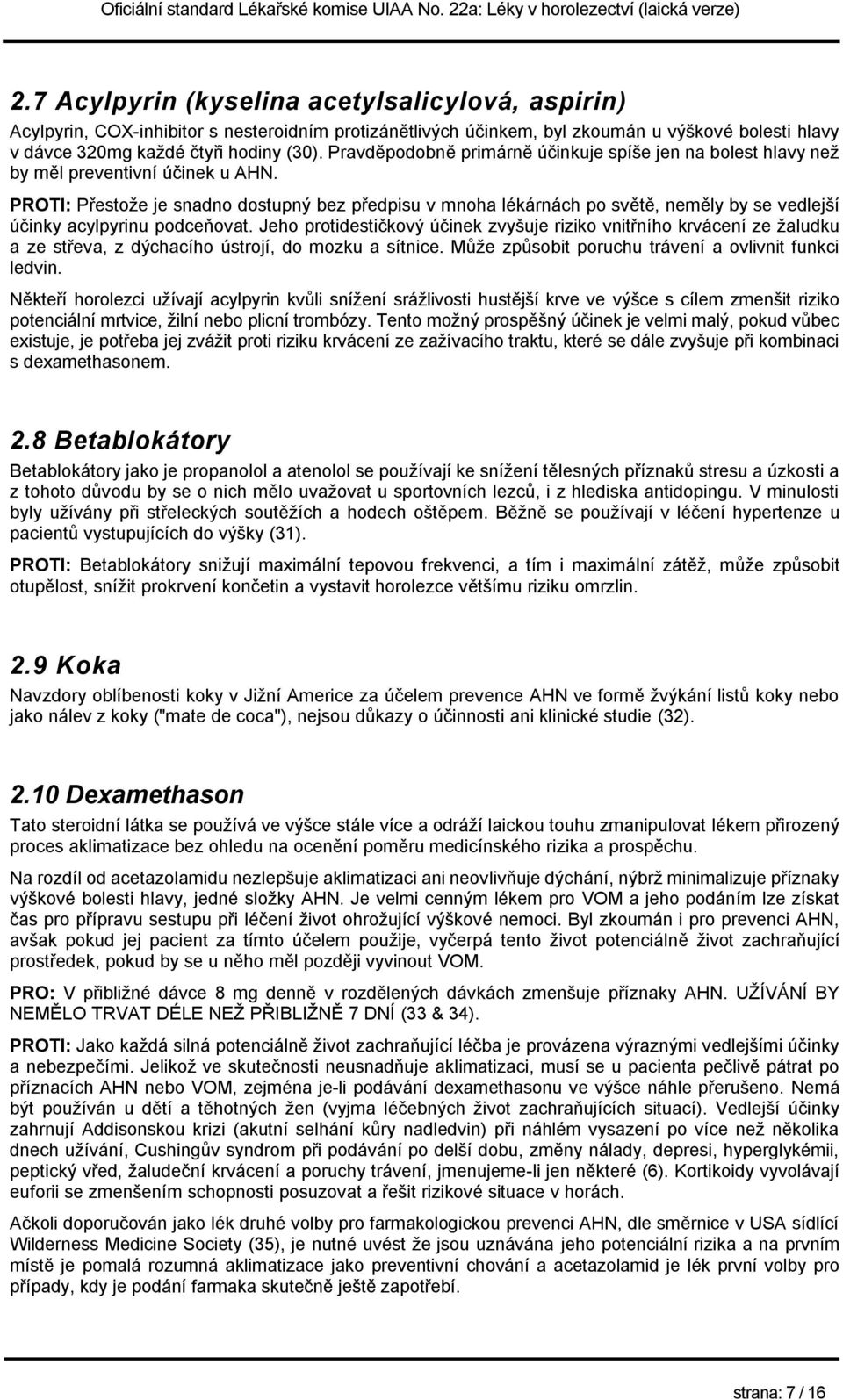 PROTI: Přestože je snadno dostupný bez předpisu v mnoha lékárnách po světě, neměly by se vedlejší účinky acylpyrinu podceňovat.