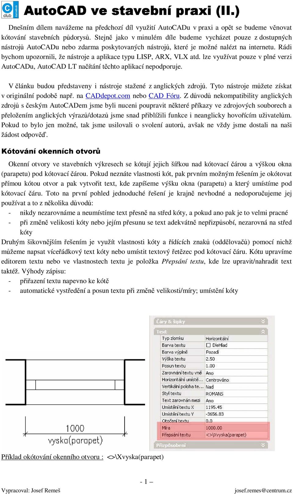 Rádi bychom upozornili, že nástroje a aplikace typu LISP, ARX, VLX atd. lze využívat pouze v plné verzi AutoCADu, AutoCAD LT načítání těchto aplikací nepodporuje.