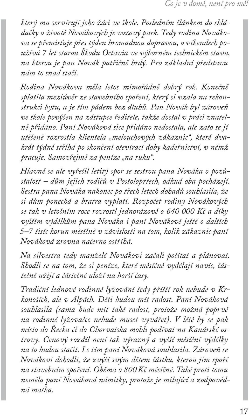 Pro základní představu nám to snad stačí. Rodina Novákova měla letos mimořádně dobrý rok.