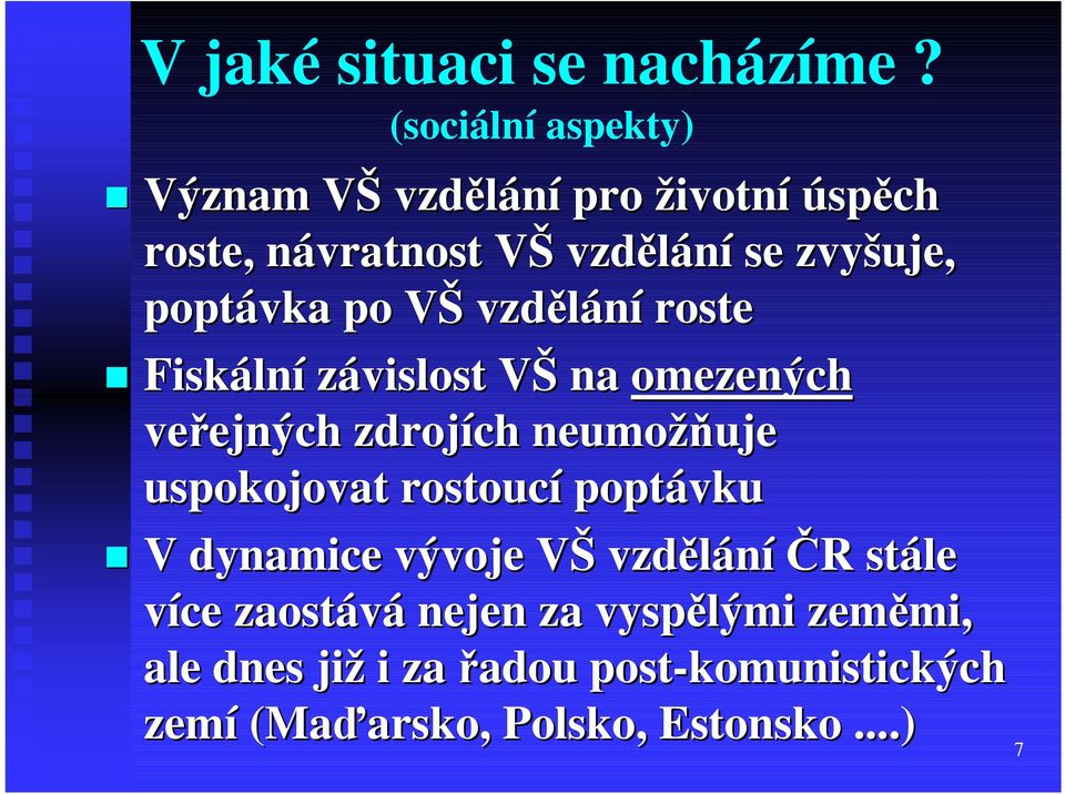 poptávka po VŠ vzdělání roste Fiskální závislost VŠ na omezených veřejných zdrojích neumožňuje