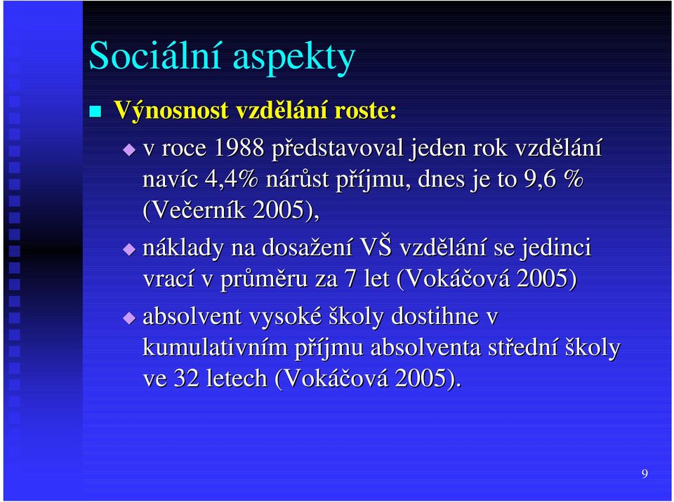 dosažení VŠ vzdělání se jedinci vrací v průměru za 7 let (Vokáčová 2005) absolvent