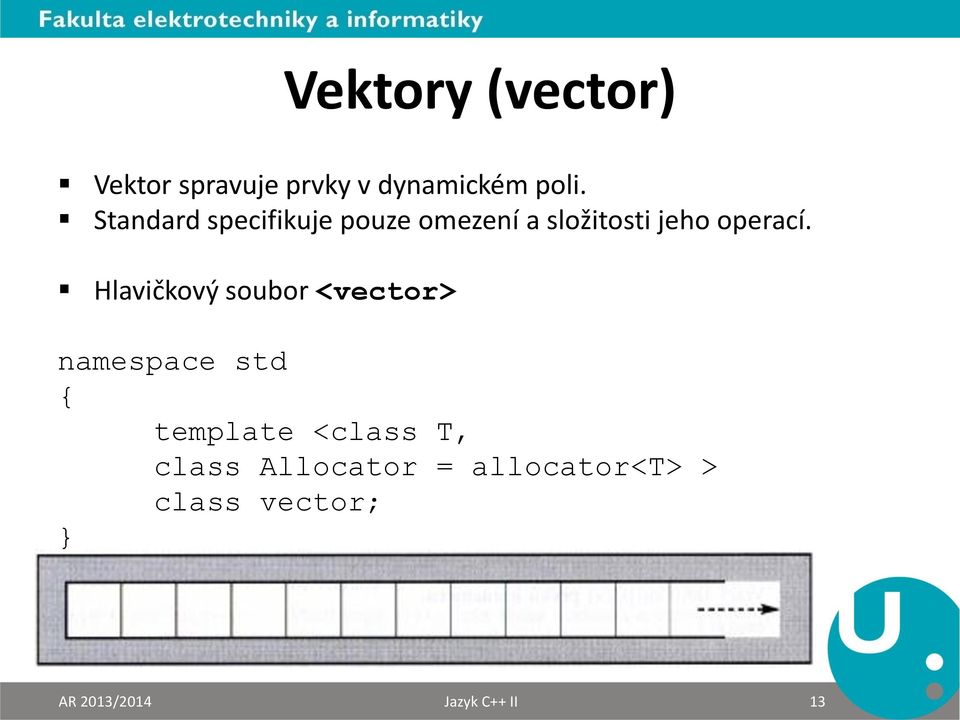 Hlavičkový soubor <vector> namespace std { template <class T,