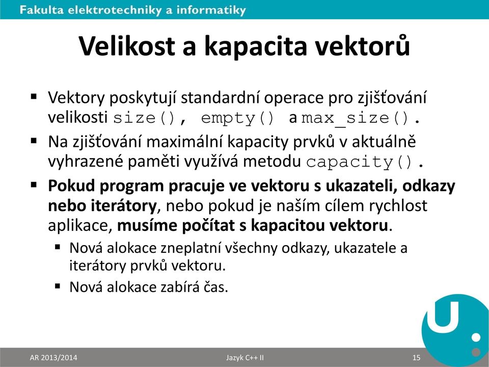 Pokud program pracuje ve vektoru s ukazateli, odkazy nebo iterátory, nebo pokud je naším cílem rychlost aplikace, musíme