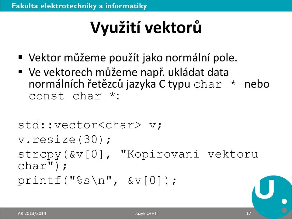 ukládat data normálních řetězců jazyka C typu char * nebo const char