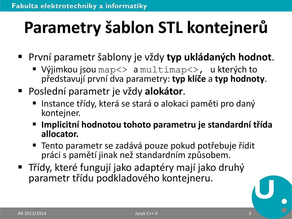 Instance třídy, která se stará o alokaci paměti pro daný kontejner. Implicitní hodnotou tohoto parametru je standardní třída allocator.