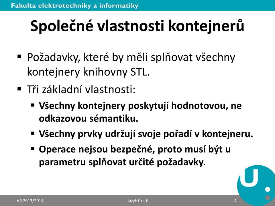 Tři základní vlastnosti: Všechny kontejnery poskytují hodnotovou, ne odkazovou