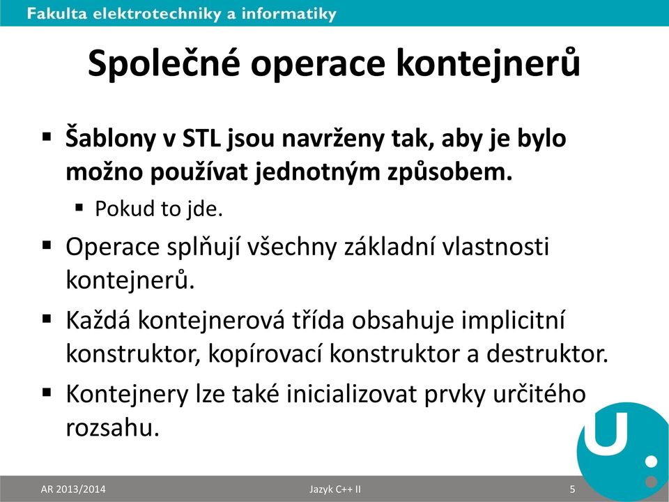 Každá kontejnerová třída obsahuje implicitní konstruktor, kopírovací konstruktor a