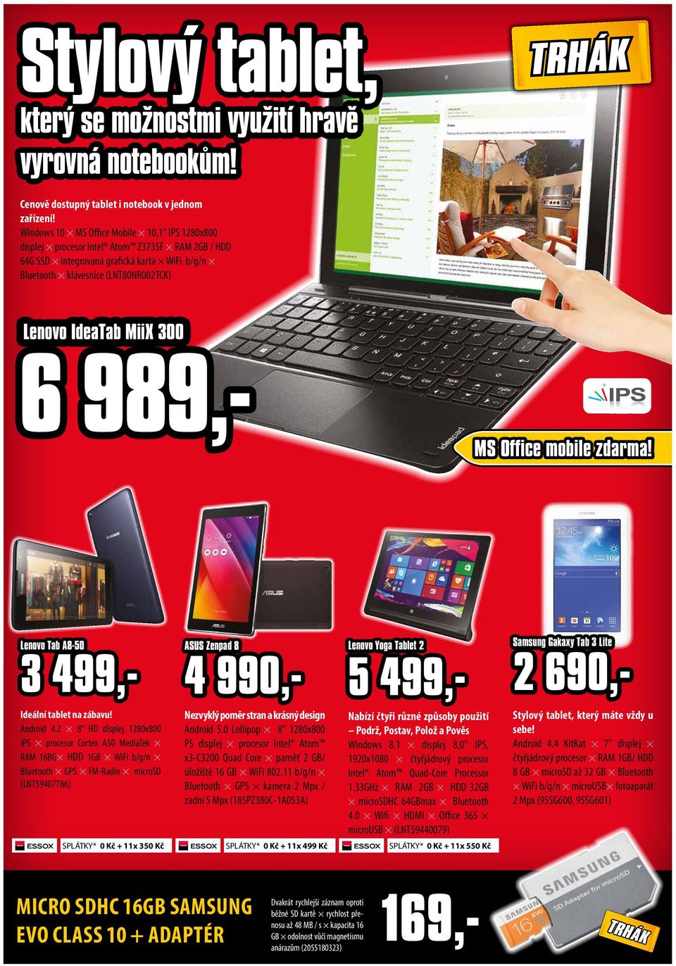 300 6 989,- MS Office mobile zdarma! Lenovo Tab A8-50 3 499,- Ideální tablet na zábavu! Android 4.