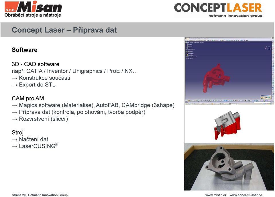 AM Magics software (Materialise), AutoFAB, CAMbridge (3shape) Příprava dat (kontrola,