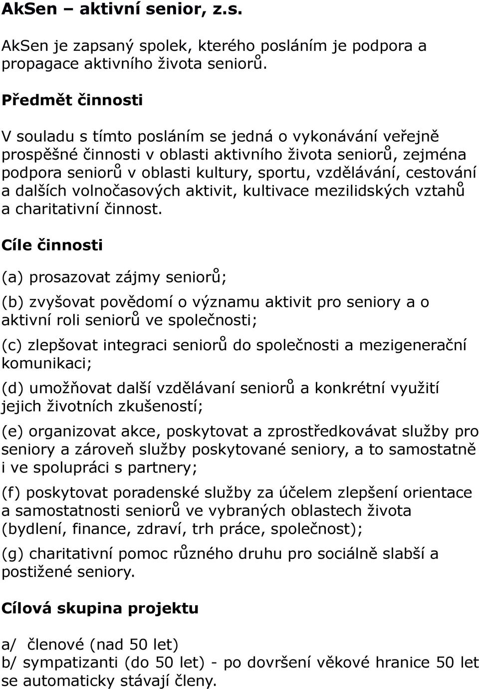 cestování a dalších volnočasových aktivit, kultivace mezilidských vztahů a charitativní činnost.