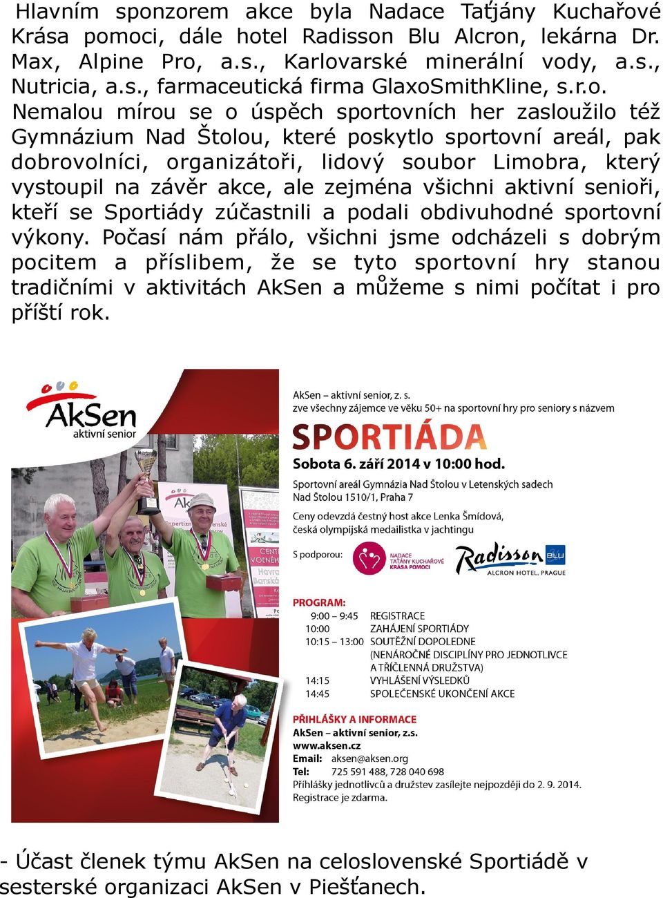 akce, ale zejména všichni aktivní senioři, kteří se Sportiády zúčastnili a podali obdivuhodné sportovní výkony.