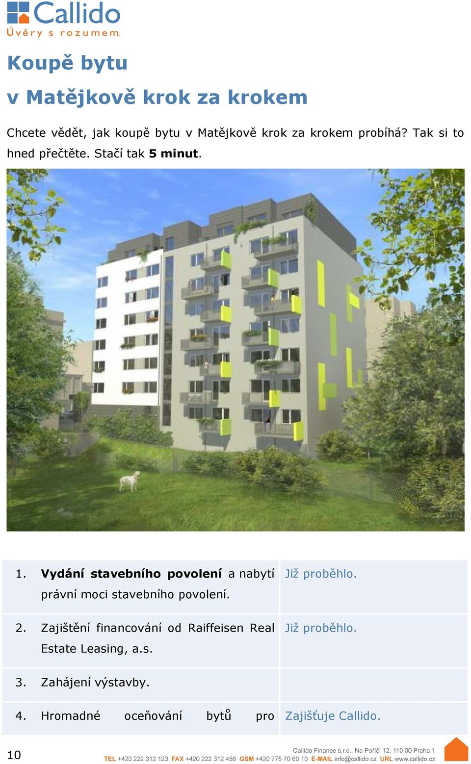 Vydání stavebního povolení a nabytí právní moci stavebního povolení. Již proběhlo. 2.