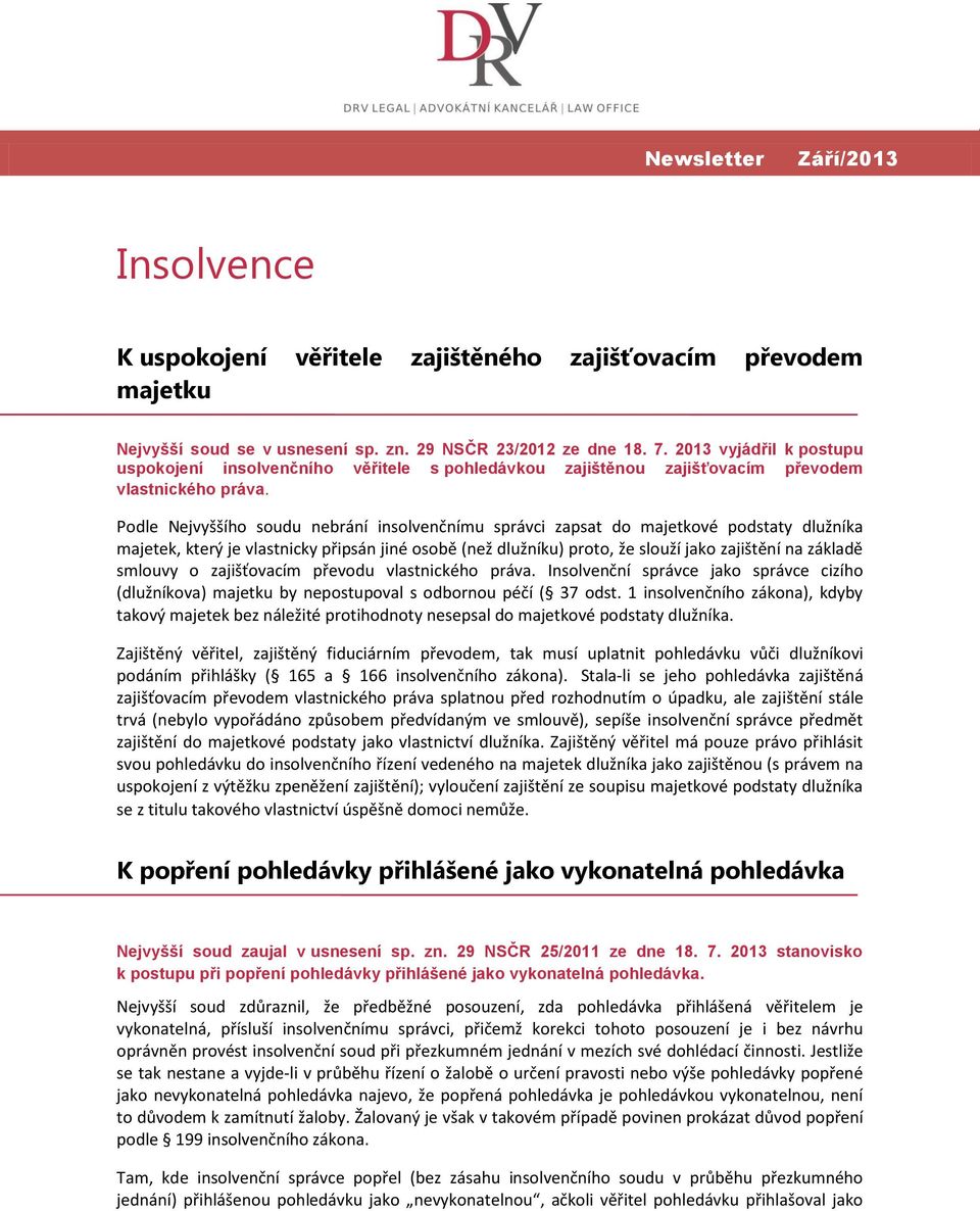 Podle Nejvyššího soudu nebrání insolvenčnímu správci zapsat do majetkové podstaty dlužníka majetek, který je vlastnicky připsán jiné osobě (než dlužníku) proto, že slouží jako zajištění na základě