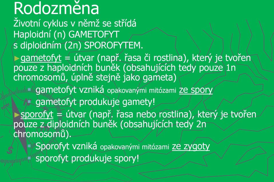 gametofyt vzniká opakovanými mitózami ze spory gametofyt produkuje gamety! sporofyt = útvar (např.