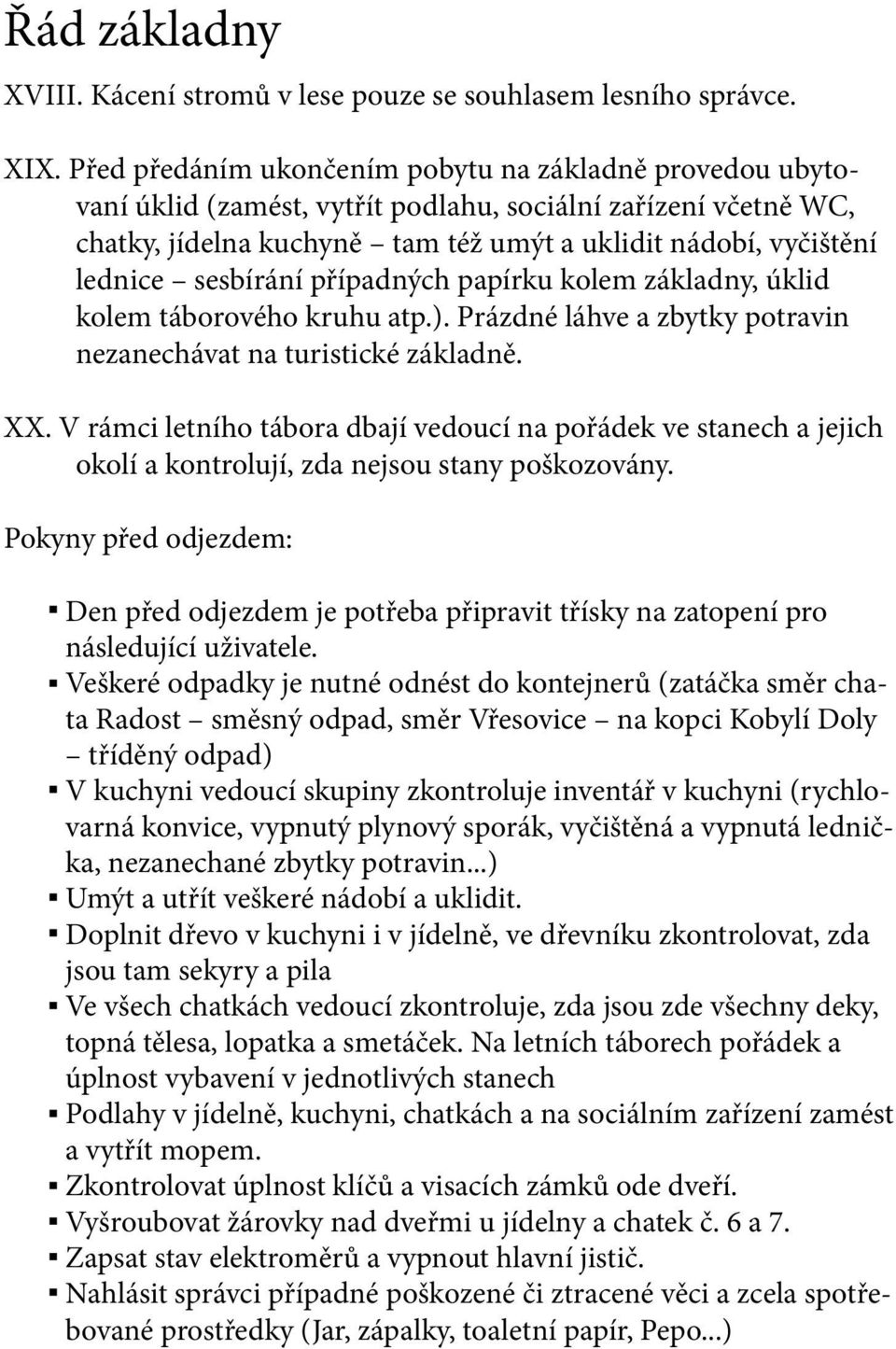 sesbírání případných papírku kolem základny, úklid kolem táborového kruhu atp.). Prázdné láhve a zbytky potravin nezanechávat na turistické základně. XX.