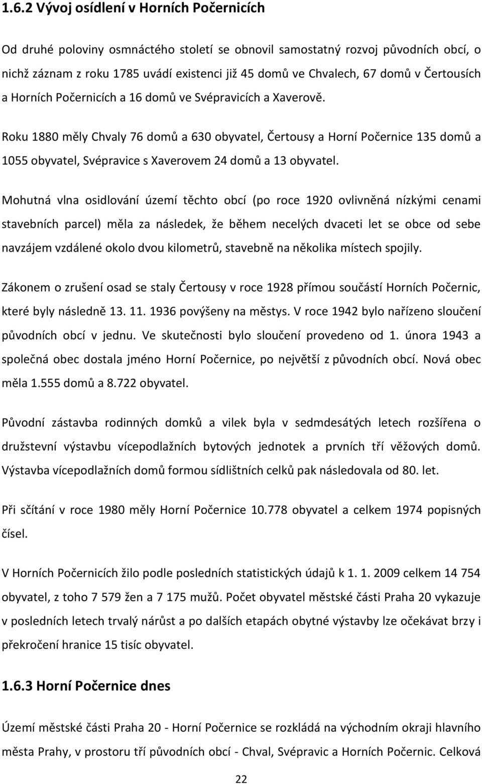 Roku 1880 měly Chvaly 76 domů a 630 obyvatel, Čertousy a Horní Počernice 135 domů a 1055 obyvatel, Svépravice s Xaverovem 24 domů a 13 obyvatel.