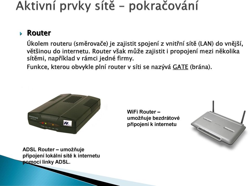 Router však může zajistit i propojení mezi několika sítěmi, například v rámci jedné firmy.