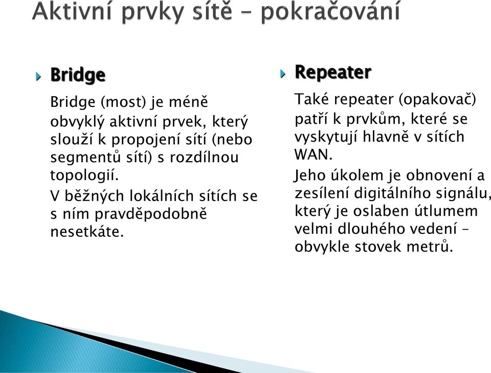 Repeater Také repeater (opakovač) patří k prvkům, které se vyskytují hlavně v sítích WAN.