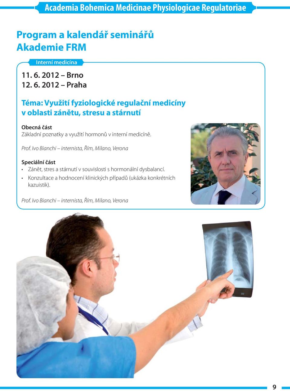 2012 Praha Téma: Využití fyziologické regulační medicíny v oblasti zánětu, stresu a stárnutí Obecná část Základní poznatky