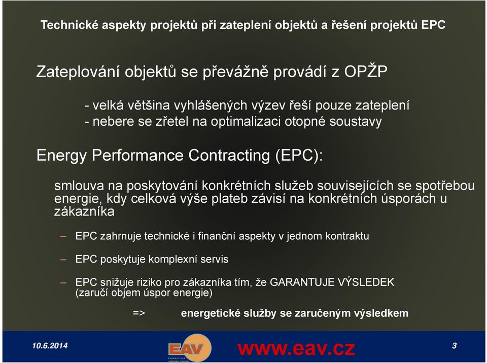 plateb závisí na konkrétních úsporách u zákazníka EPC zahrnuje technické i finanční aspekty v jednom kontraktu EPC poskytuje komplexní servis EPC