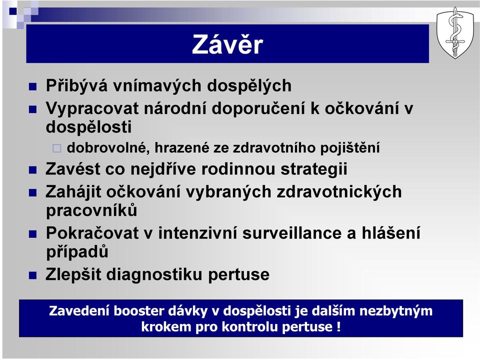 očkování vybraných zdravotnických pracovníků Pokračovat v intenzivní surveillance a hlášení