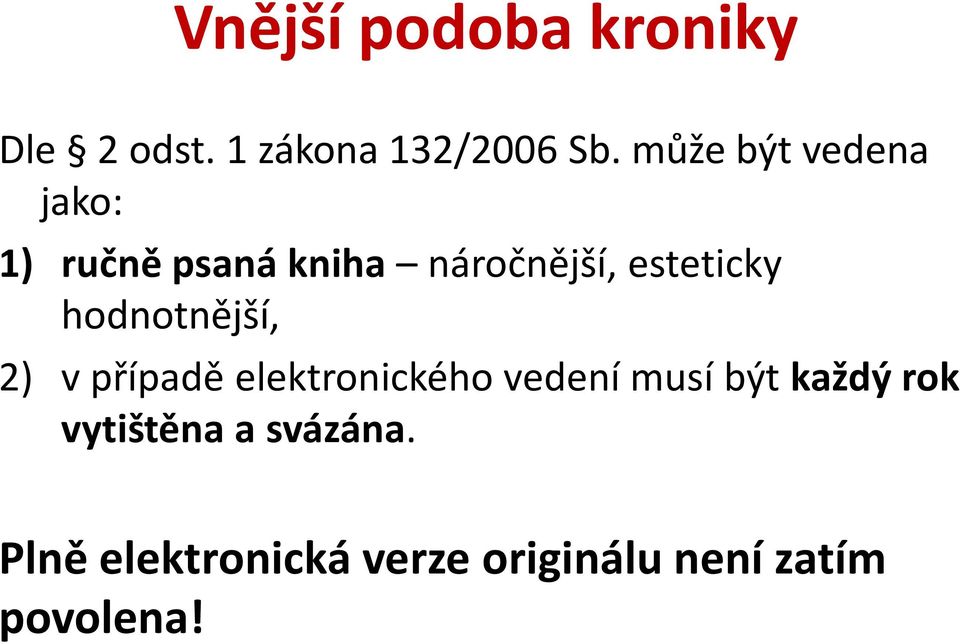 hodnotnější, 2) v případě elektronického vedení musí být každý