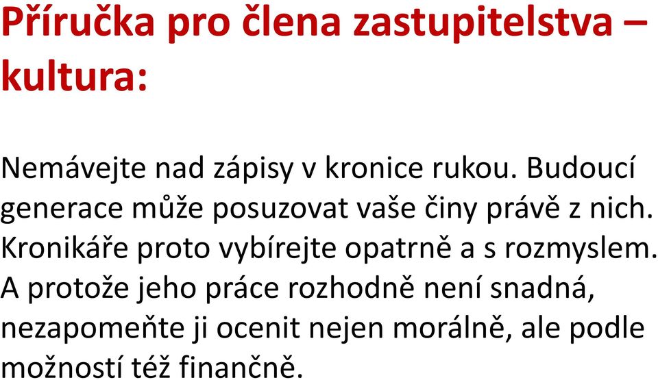 Kronikáře proto vybírejte opatrně a s rozmyslem.