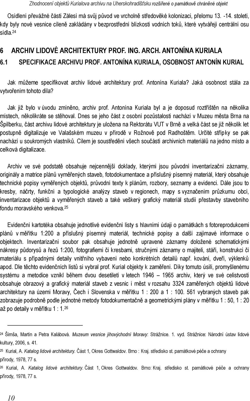 1 SPECIFIKACE ARCHIVU PROF. ANTONÍNA KURIALA, OSOBNOST ANTONÍN KURIAL Jak můžeme specifikovat archiv lidové architektury prof. Antonína Kuriala? Jaká osobnost stála za vytvořením tohoto díla?