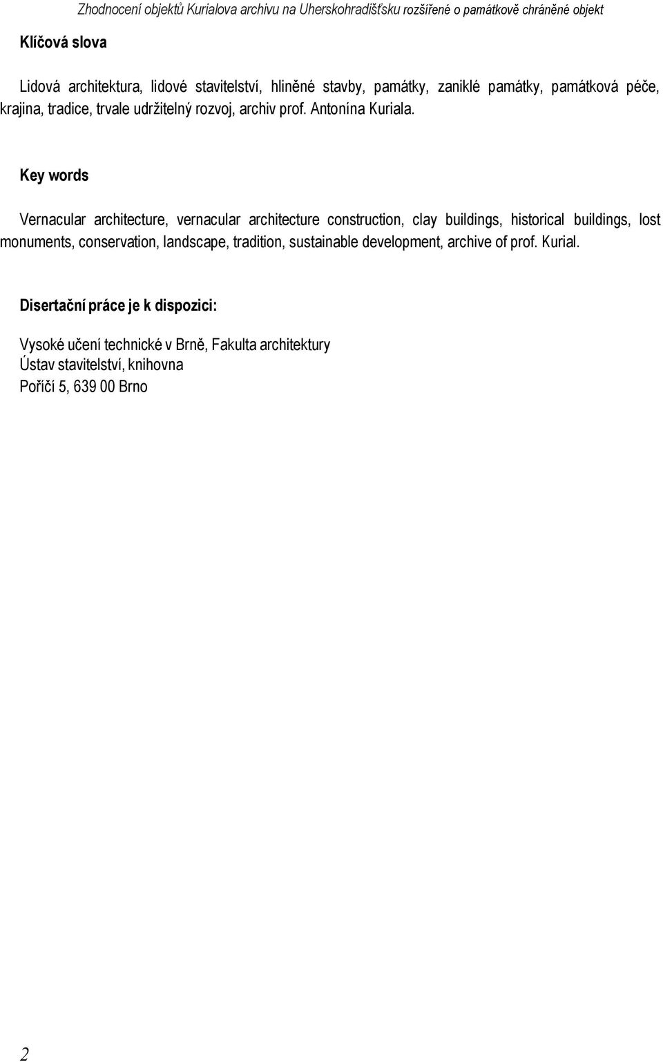 Key words Vernacular architecture, vernacular architecture construction, clay buildings, historical buildings, lost monuments, conservation, landscape,