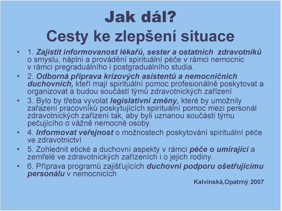 Odborná příprava krizových asistentů a nemocničních duchovních, kteří mají spirituální pomoc profesionálně poskytovat a organizovat a budou součástí týmů zdravotnických zařízení 3.