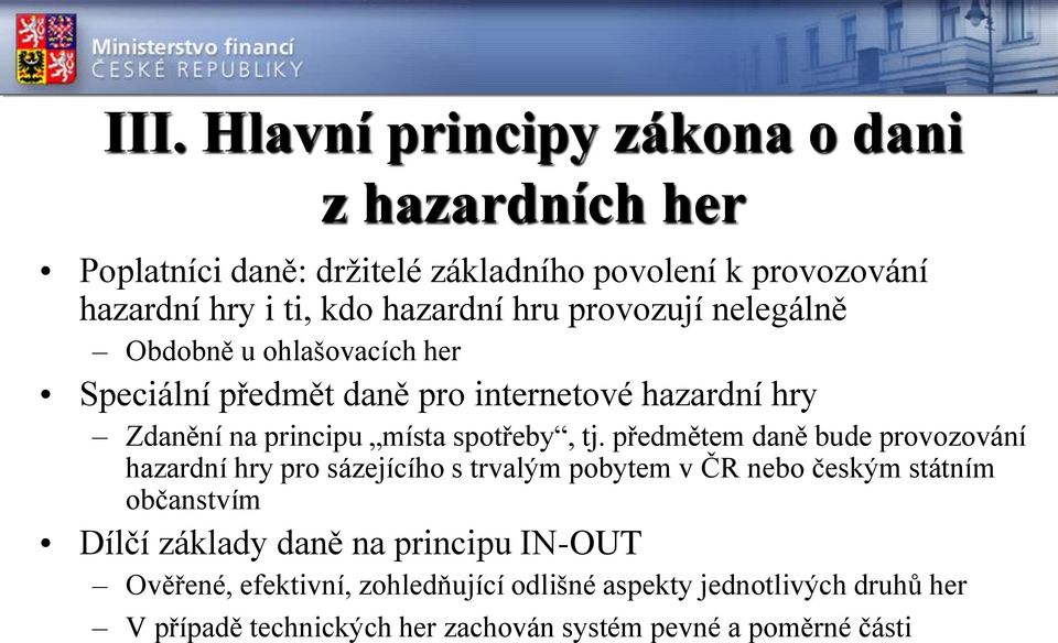 předmětem daně bude provozování hazardní hry pro sázejícího s trvalým pobytem v ČR nebo českým státním občanstvím Dílčí základy daně na