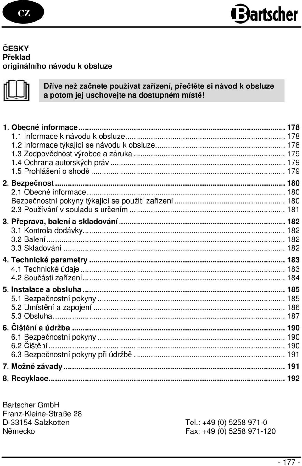 Bezpečnost... 180 2.1 Obecné informace... 180 Bezpečnostní pokyny týkající se použití zařízení... 180 2.3 Používání v souladu s určením... 181 3. Přeprava, balení a skladování... 182 3.