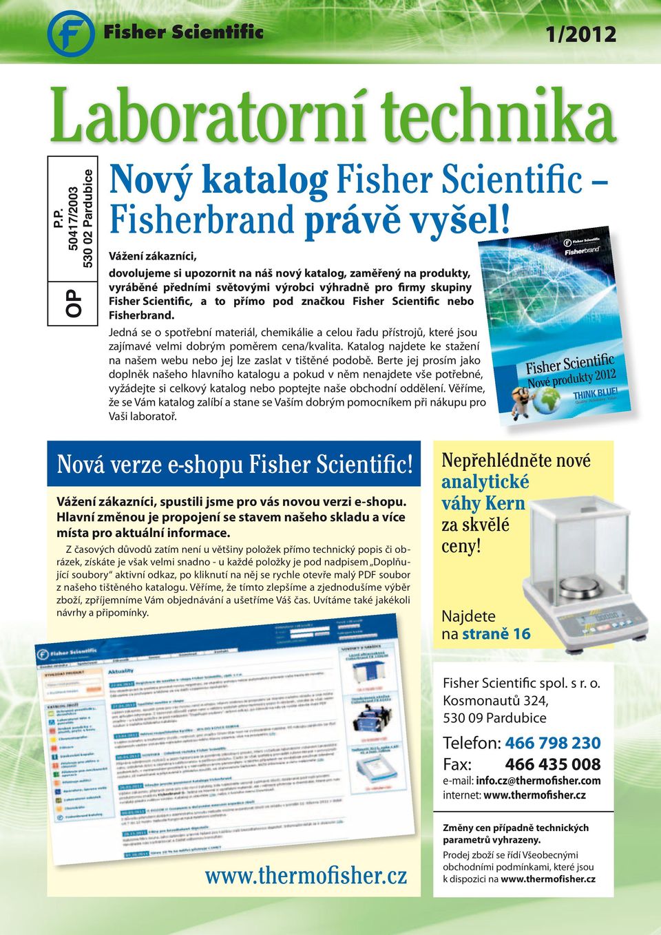 Scientific nebo Fisherbrand. Jedná se o spotřební materiál, chemikálie a celou řadu přístrojů, které jsou zajímavé velmi dobrým poměrem cena/kvalita.