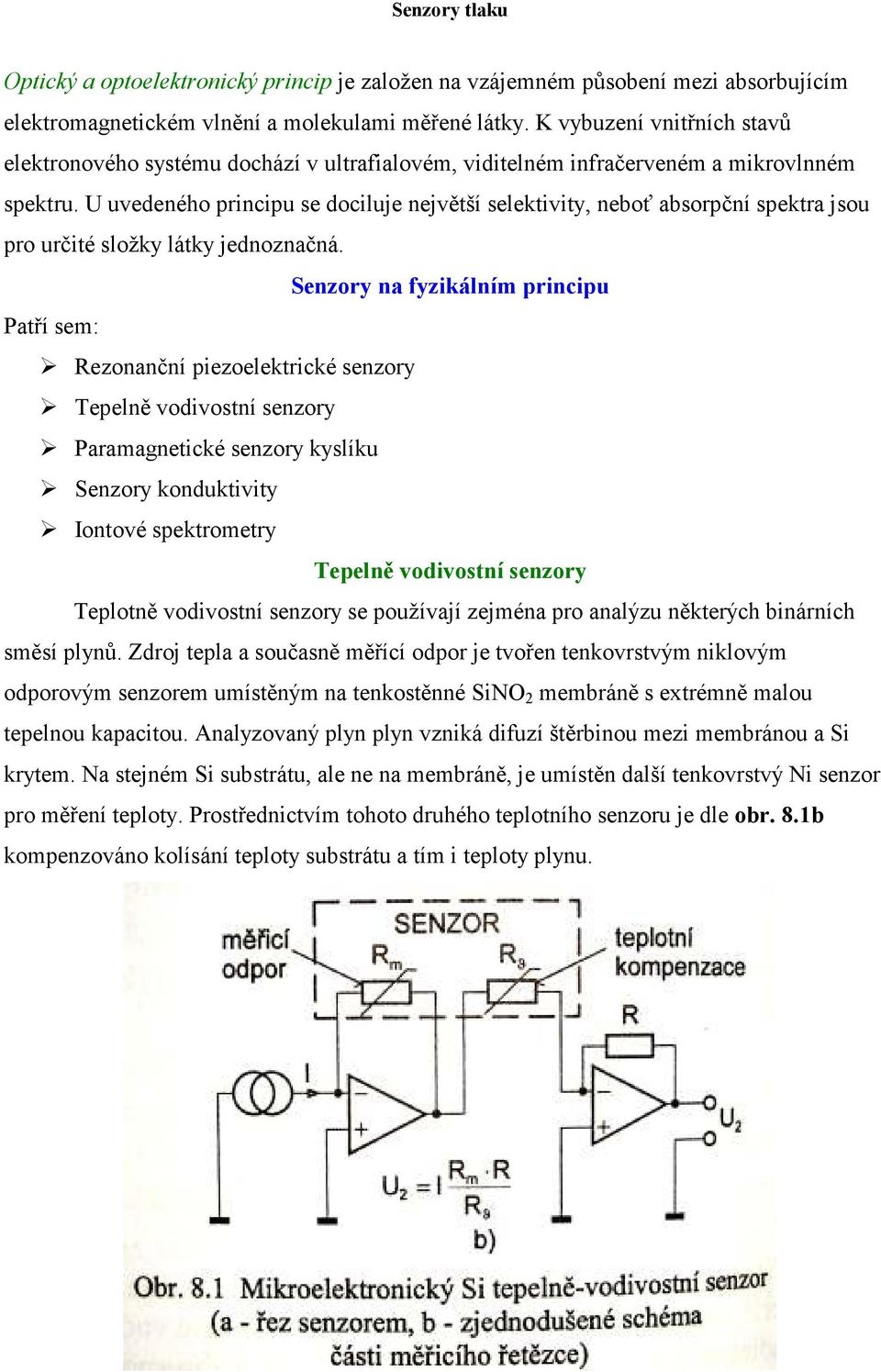 U uvedeného principu se dociluje největší selektivity, neboť absorpční spektra jsou pro určité složky látky jednoznačná.