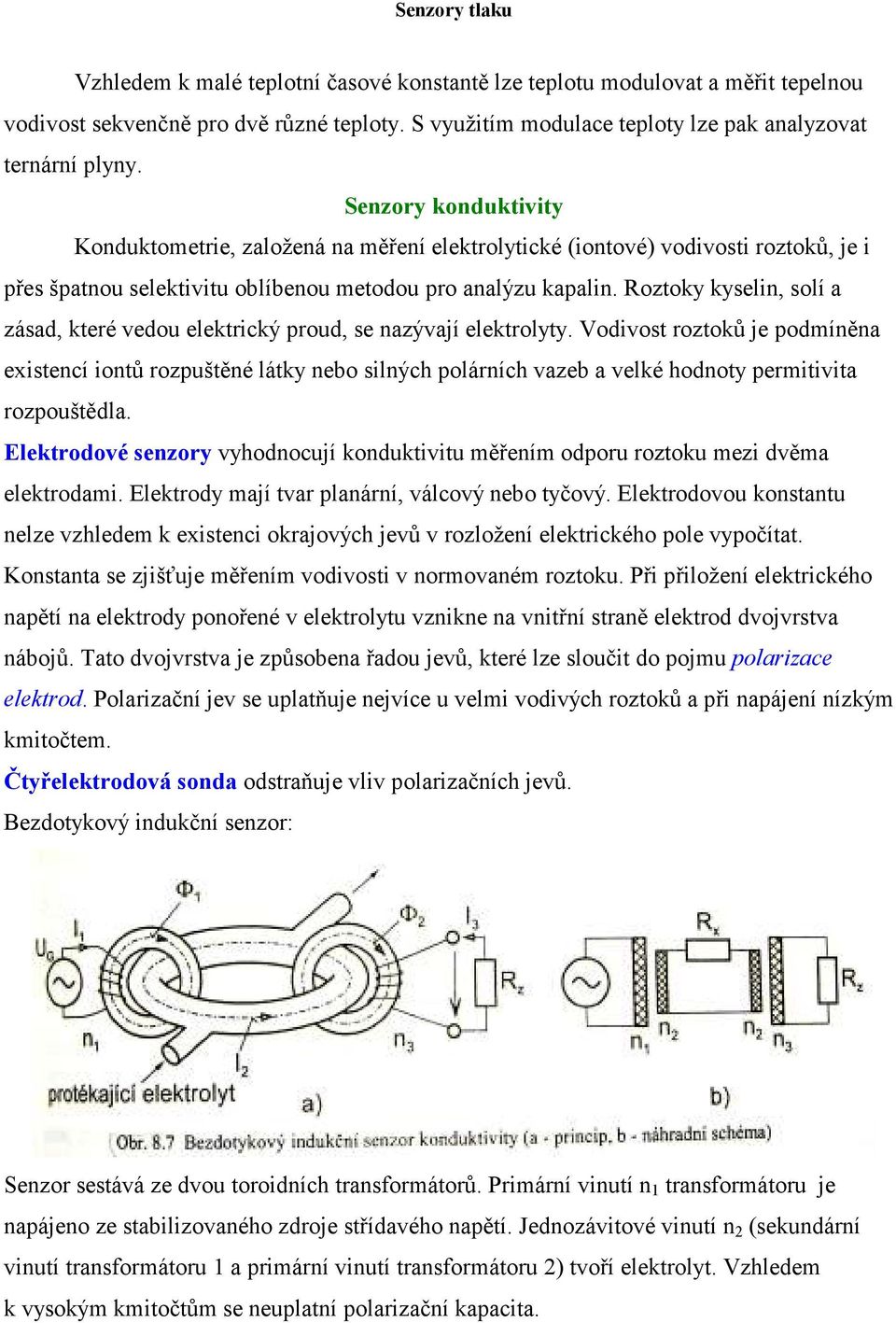 Roztoky kyselin, solí a zásad, které vedou elektrický proud, se nazývají elektrolyty.