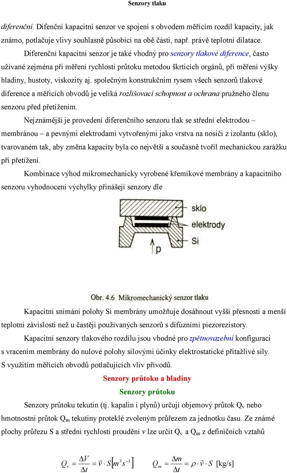 společným konstrukčním rysem všech senzorů tlakové diference a měřicích obvodů je veliká rozlišovací schopnost a ochrana pružného členu senzoru před přetížením.