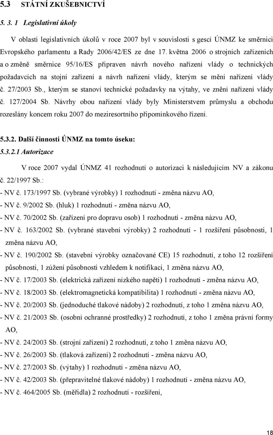 č. 27/2003 Sb., kterým se stanoví technické požadavky na výtahy, ve znění nařízení vlády č. 127/2004 Sb.