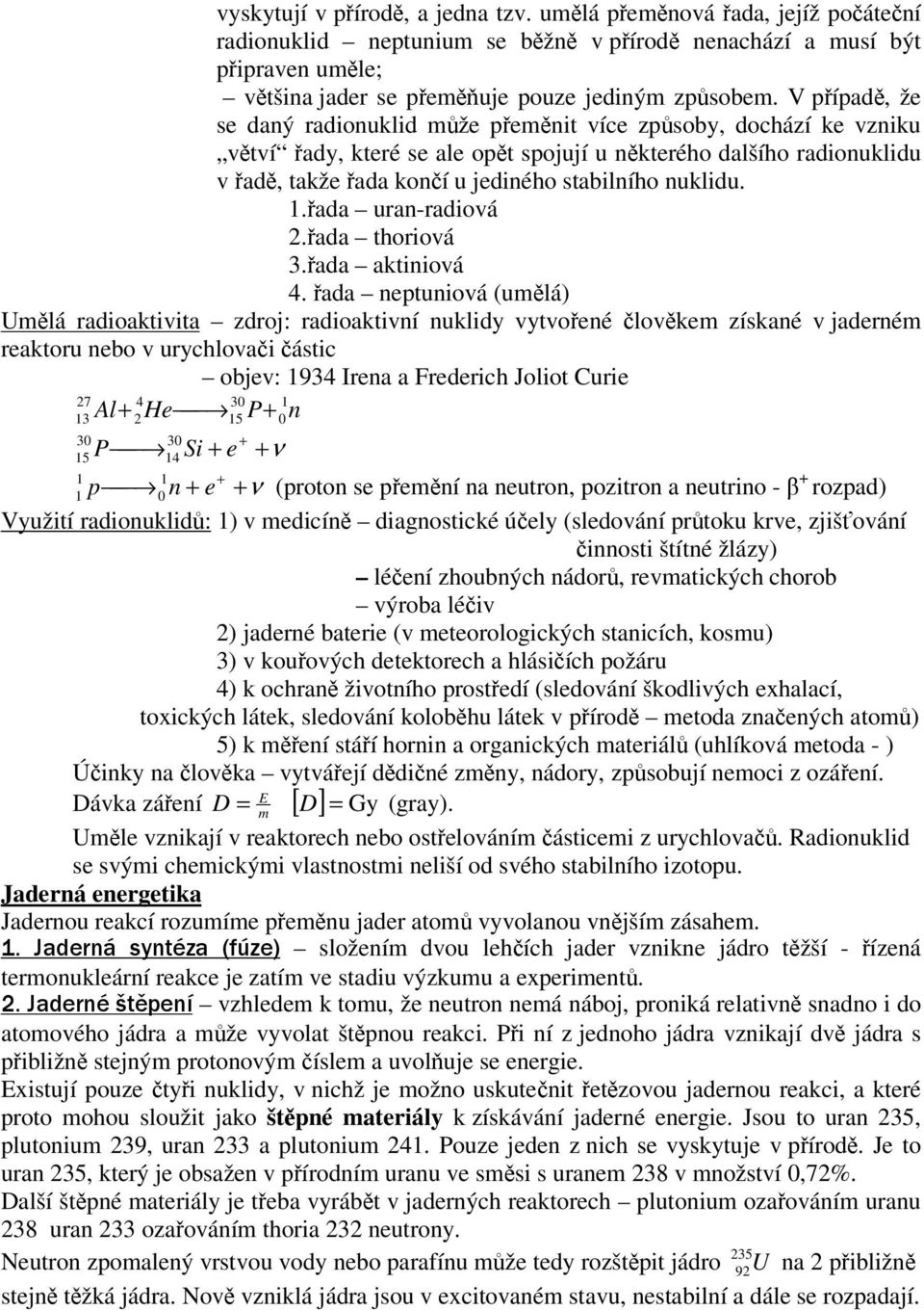 .ada uran-radiová.ada thoriová 3.ada aktiniová 4.