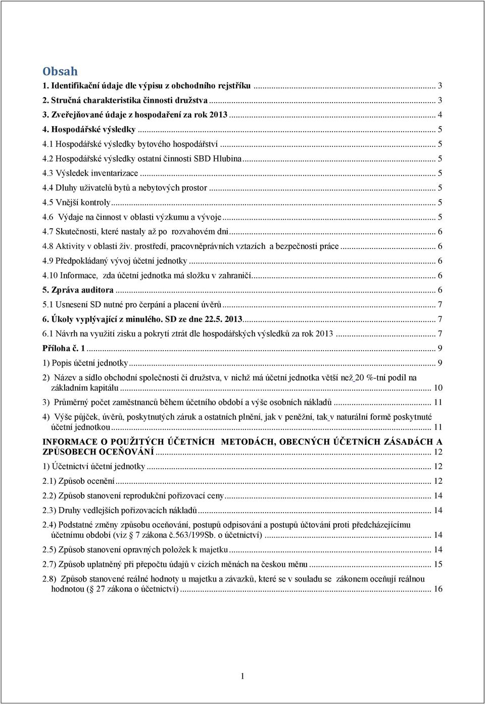 .. 5 4.6 Výdaje na činnost v oblasti výzkumu a vývoje... 5 4.7 Skutečnosti, které nastaly až po rozvahovém dni... 6 4.8 Aktivity v oblasti živ.