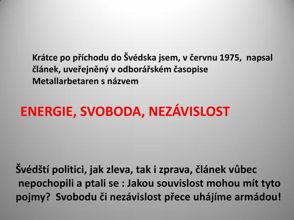 Švédští politici, jak zleva, tak i zprava, článek vůbec nepochopili a ptali se